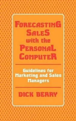 Forecasting Sales with the Personal Computer: Guidelines for Marketing and Sales