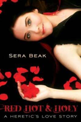 Red Hot and Holy: A Heretic's Love Story by Sera Beak: Used