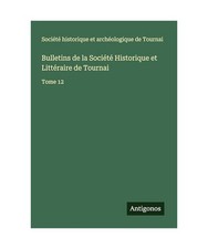 Bulletins de la Société Historique et Litt�...