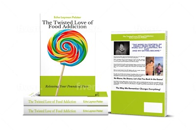 The Twisted Love Of Food Addiction By Echo Laymon Pelster