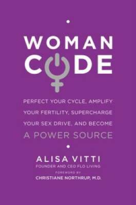 WomanCode: Perfect Your Cycle, Amplify Your Fertility, Supercharge Your S - GOOD