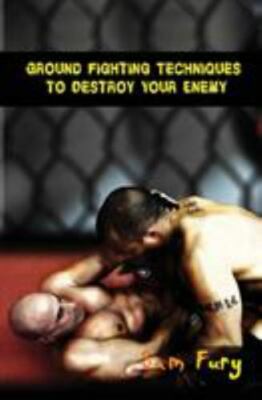Ground Fighting Techniques to Destroy Your Enemy: Mixed Martial Arts, Brazili...