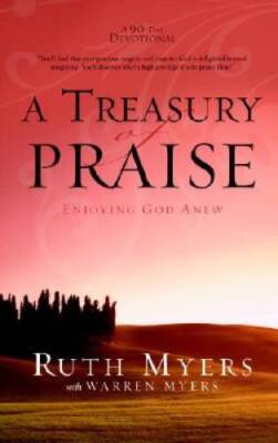 A Treasury of Praise: Enjoying God Anew - Hardcover By Myers, Ruth - VERY GOOD