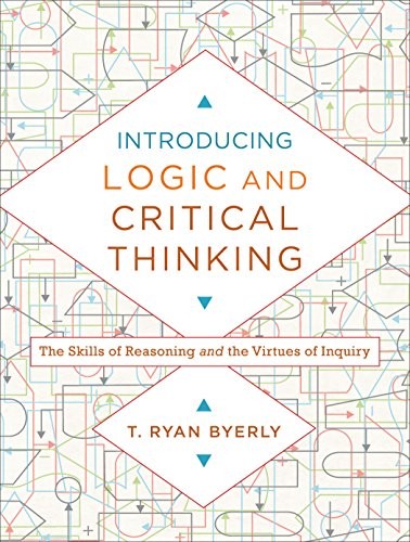 Introducing Logic And Critical Thinking - The Skills Of Reasoning And The Virtues Of Inquiry T. Ryan Byerly - Image 5