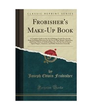 Frobisher's Make-Up Book: A Complete Guide on the Art of Making-Up the Face for 