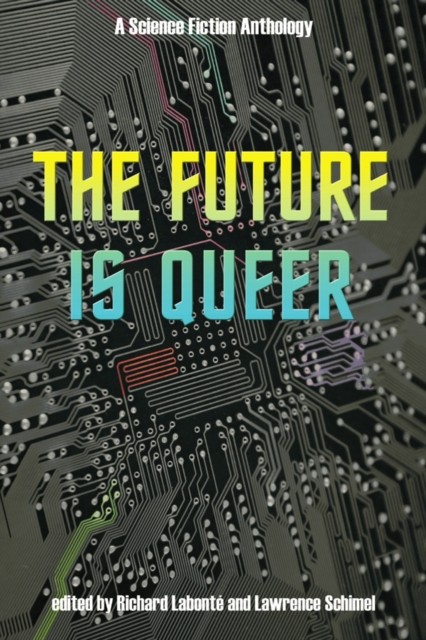 The Future Is Queer: A Science Fiction Anthology by Richard Labonte PAPERBACK
