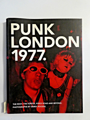Derek Ridgers  Punk London 1977  First Edition 2016 (Paperback)