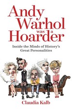 Andy Warhol Was a Hoarder: Inside the Minds of History's Great Personalities...