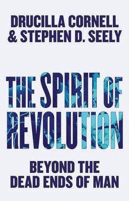 The Spirit of Revolution: Beyond the Dead Ends of Man by Drucilla Cornell (Engli