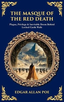 The Masque of the Red Death: Plague, Privilege & Inevitable Doom Behind Locked C