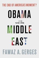 Obama And The Middle East: The End Of America's Moment? Fawaz A. Gerges