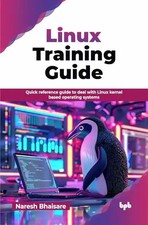 Linux Training Guide: Quick reference guide to deal with Linux kernel based oper