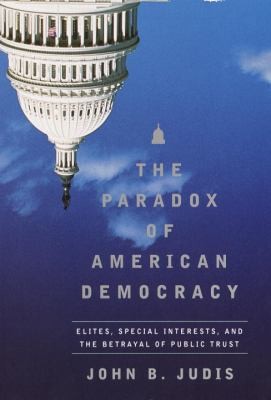 The Paradox of American Democracy: Elites, Special Interests, and the...