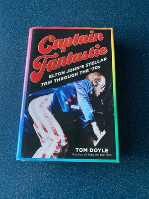 Captain Fantastie  ELTON JOHN'S STELLAR TRIP TROUGH THE '70s  Tom Doyle 2017
