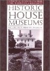 Historic House Museums: A Practical Handbook for Their Care, Preservation, a...