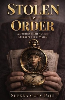 Stolen By Order: A Mother's Fight Against a Corrupt Court System by Shenna Coty 