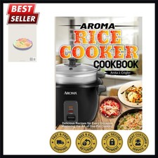 Aroma Rice Cooker Cookbook: Delicious Recipes for Every Occasion: Mastering...