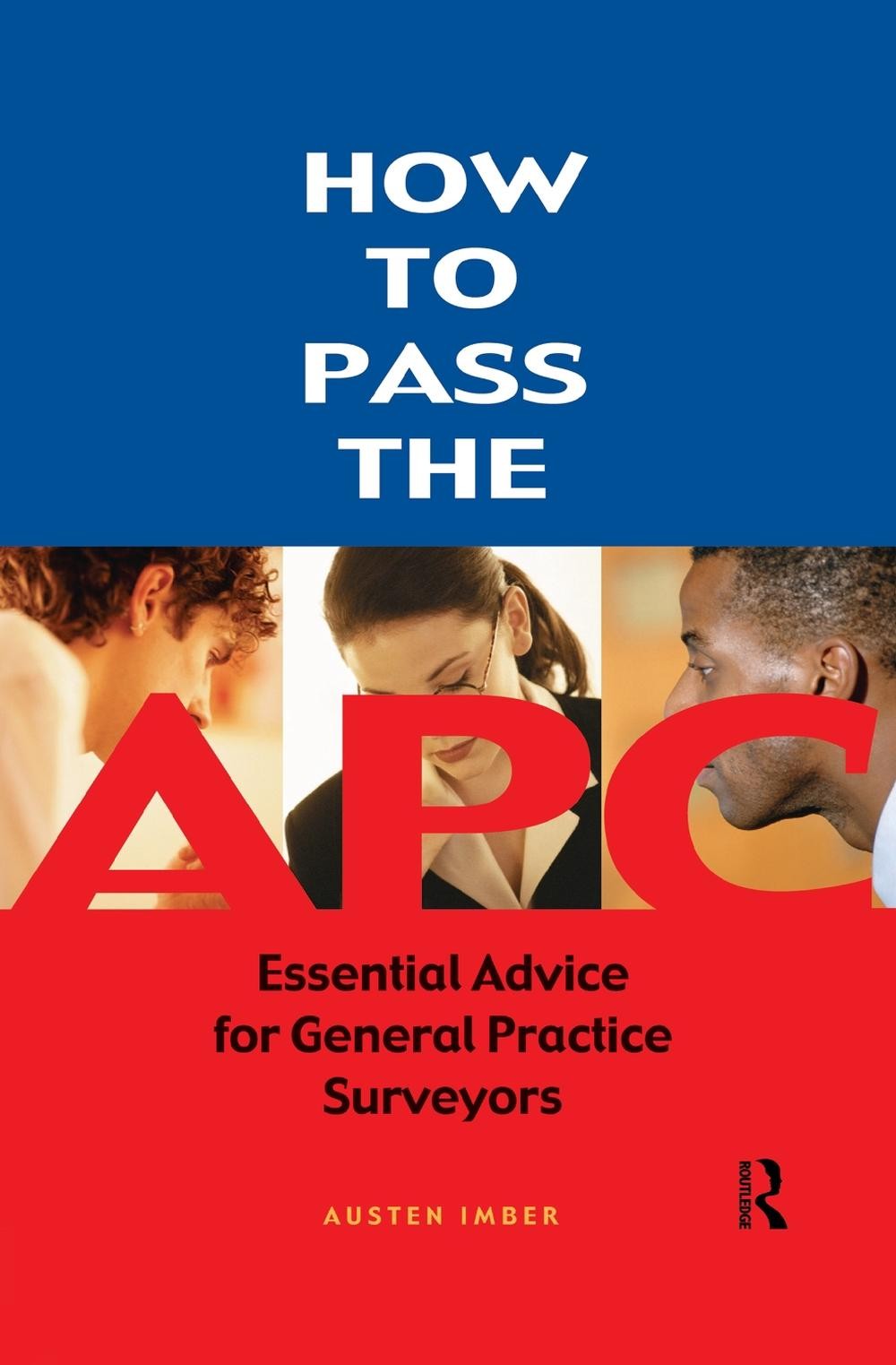 How to pass the APC: Essential Advice for General Practice Surveyors by Austen I