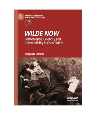 WILDE NOW: Performance, Celebrity and Intermediality in Oscar Wilde: Performance