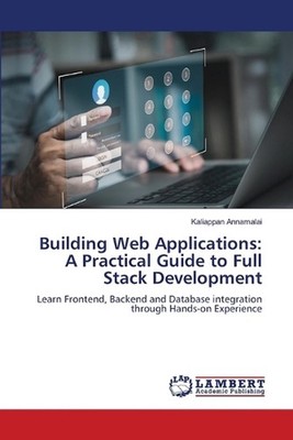 Building Web Applications: A Practical Guide to Full Stack Development by Kaliap
