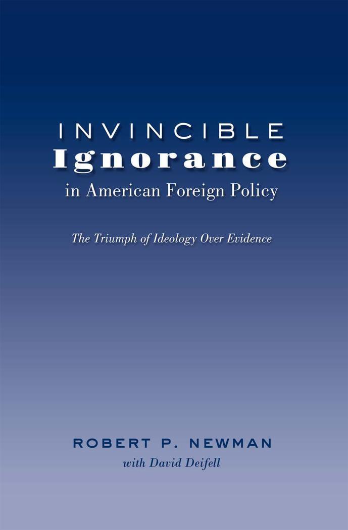 Thumbnail - Robert P. Newman | Invincible Ignorance In American Foreign Policy |