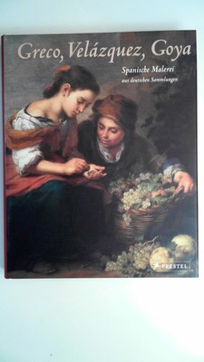 Greco, Velázquez, Goya. Spanische Malerei aus deutschen Sammlungen. Spielmann, H