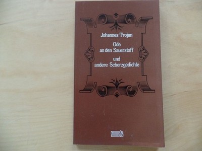 Ode an den Sauerstoff und andere Scherzgedichte. Hrsg. von Klaus Beyer Trojan, J