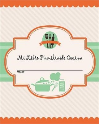 Mi Libro Familiar de Cocina: 100 p�ginas de recetas. Crea tu propio libro famili