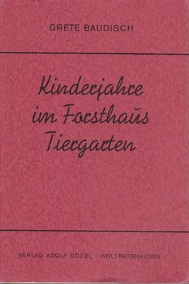 Kinderjahre im Forsthaus Tiergarten Baudisch, Grete: