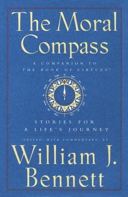 Moral Compass : Stories for a Life's Journey by William J. Bennett ( LB282 )
