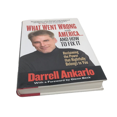 What Went Wrong with America-- and How to Fix It...DARRELL ANKARLO