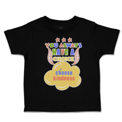 Toddler T-Shirt You Always Have A Choice Choose Kindness Boy & Girl Clothes