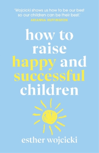 Esther Wojcicki How to Raise Happy and Successful Children (Tascabile)
