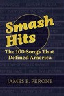 Smash Hits: The 100 Songs That Defined America by James E. Perone (Hardback, 2016)