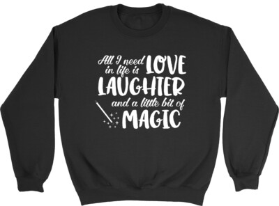 All I Need in Life is Love, Laughter and Magic Herren Damen Sweatshirt