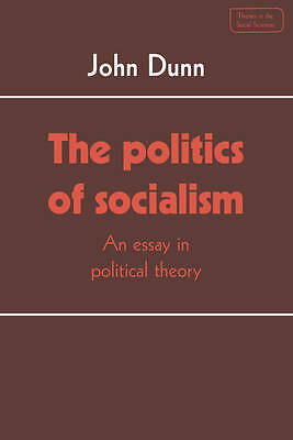 The Politics of Socialism An Essay in Political Theory Dunn Paperback