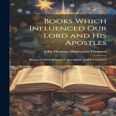 Books Which Influenced Our Lord and His Apostles Being a Critical