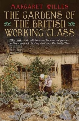 The Gardens of the British Working Class by Margaret Willes (English) Paperback 