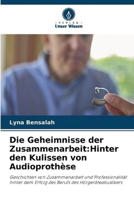 Die Geheimnisse der Zusammenarbeit: Hinter den Kulissen von Audioproth?se by Lyn