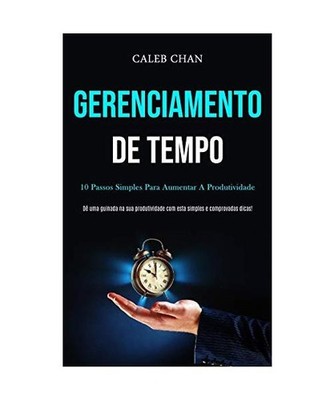 Gerenciamento De Tempo: 10 passos simples para aumentar a produtividade 