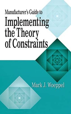 Manufacturer's Guide to Implementing the Theory of Constraints (The CRC Pres...