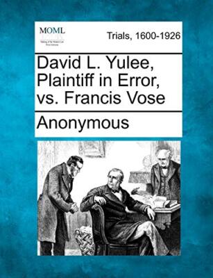 Anonymous - David L. Yulee Plaintiff in Error vs. Francis Vose - New - X555z