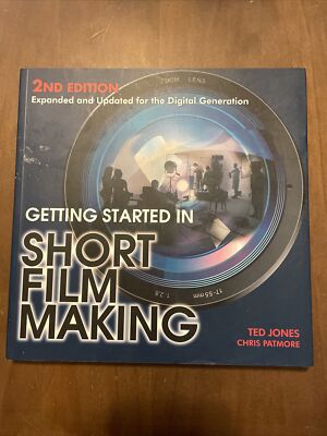 Getting Started in Short Film Making: Expanded and Updated Edition for the...