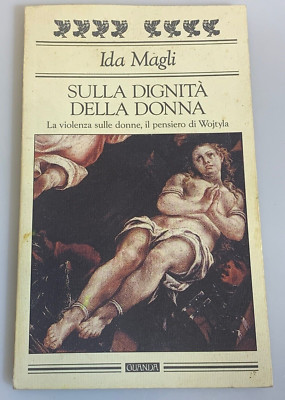 Sulla dignita' della donna Il pensiero di Wojtyla. Ida Magli. Guanda
