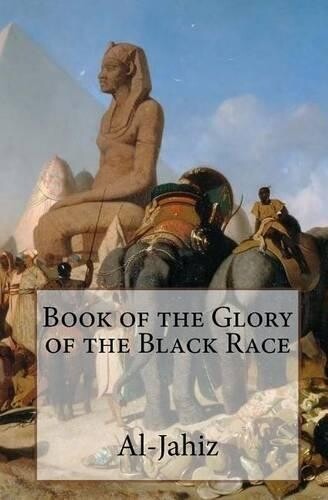 Al-Jahiz Book of the Glory of the Black Race (Tascabile)