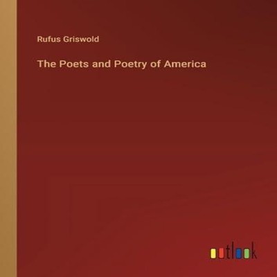 The Poets and Poetry of America Rufus Griswold Paperback BoD Thir