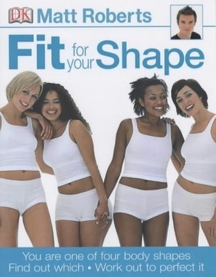 Fit for Your Shape, Matt Roberts