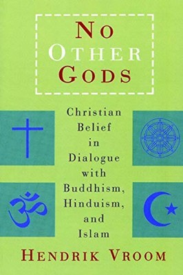 No Other Gods: Christian Belief in Dialogue with Buddhism, Hindu