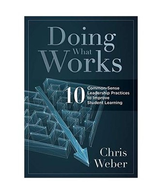 Doing What Works: Ten Common-Sense Leadership Practices to Improve Student Learn