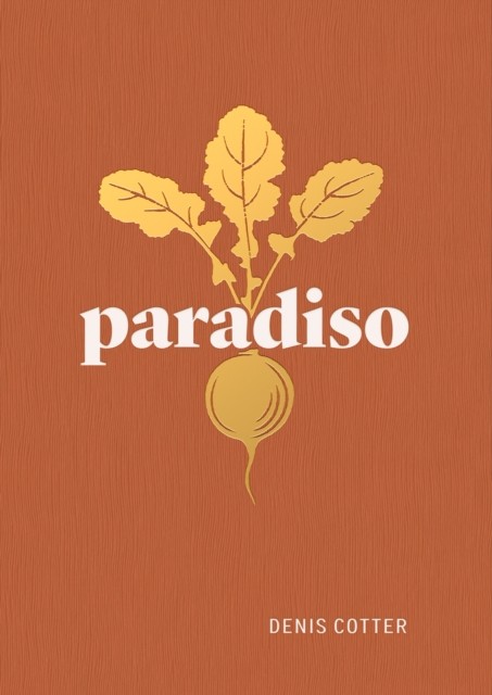 Paradiso Recipes and Reflections by Denis Cotter (Hardback Book)
